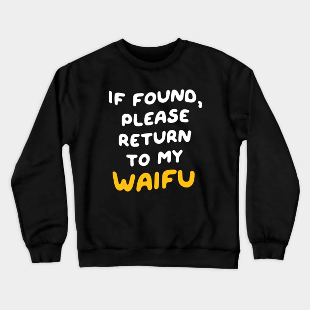 If Found, Please Return to the Waifu / I'm the Waifu (Couple) Version 2 Crewneck Sweatshirt by Teeworthy Designs